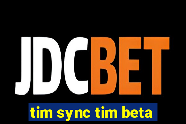 tim sync tim beta